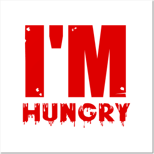 I'm hungry Posters and Art